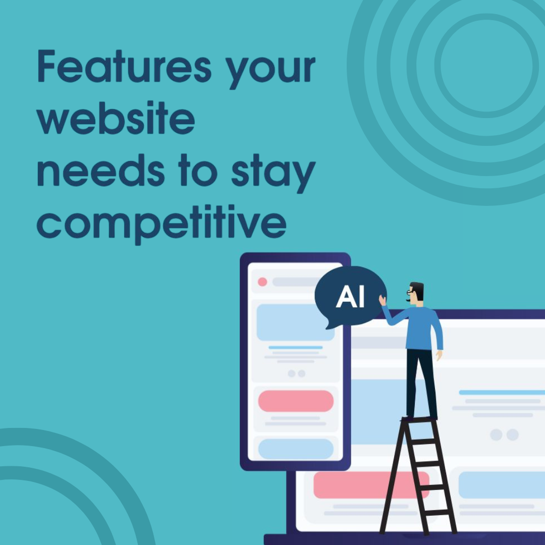 Features Your Website Needs to Have to Stay Competitive