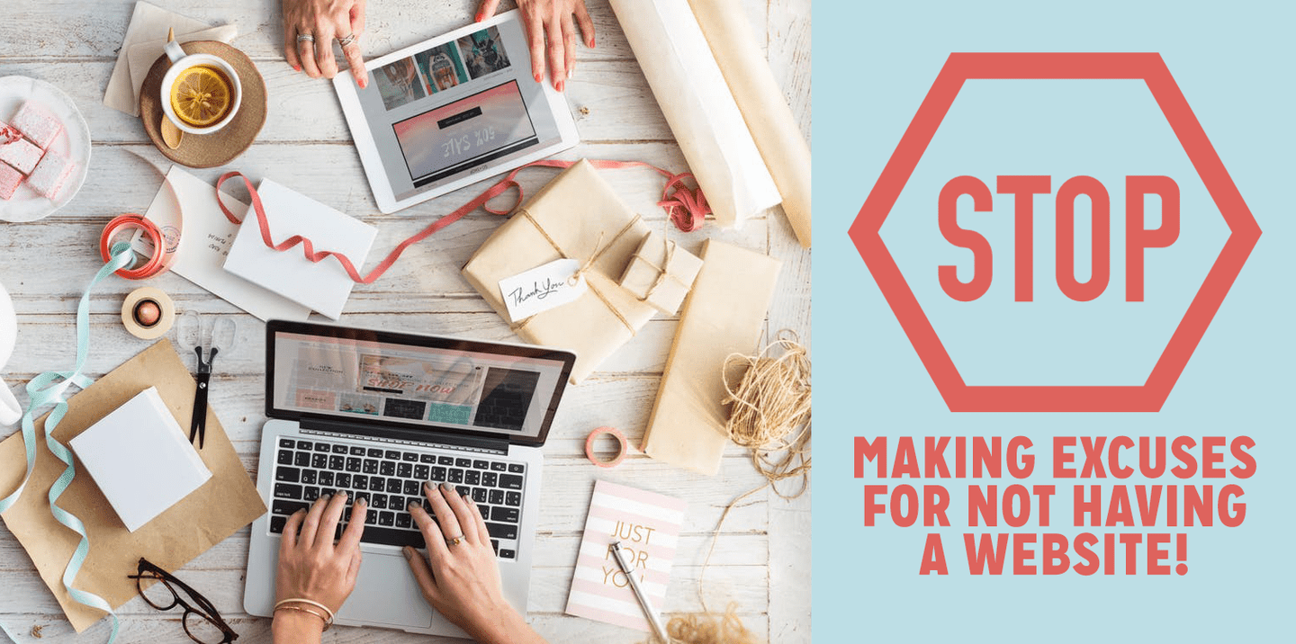 Stop Making Excuses For Not Having A Website Stop Making Excuses For Not Having A Website