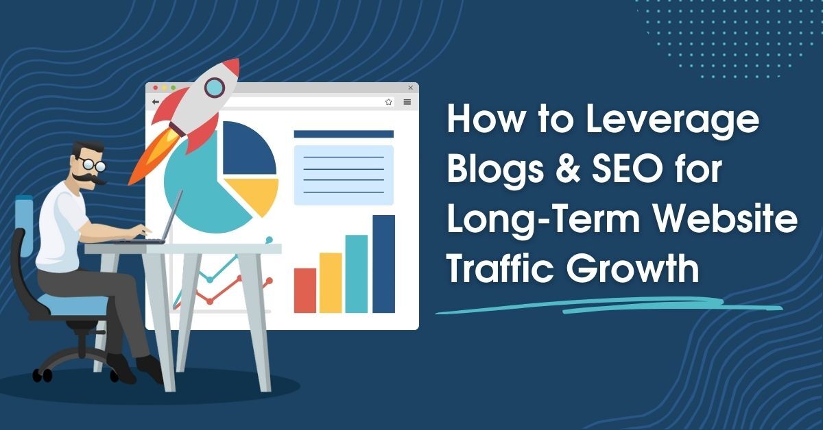 How to Leverage Blogs and SEO for Long-Term Website Traffic Growth Banner Image